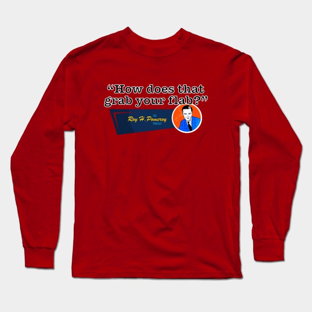 Roy Quote - Grab Your Flab Long Sleeve T-Shirt by Ted's Shirts